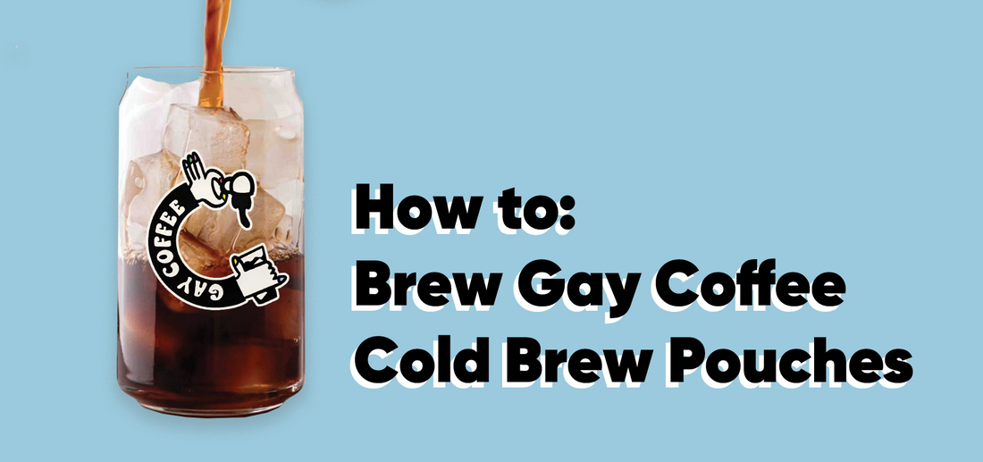 How to Brew Gay Coffee Cold Brew Pouches